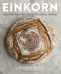 cover of the book Einkorn: recipes for nature's original wheat