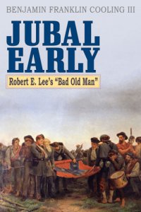 cover of the book Jubal Early: Robert E. Lee's bad old man