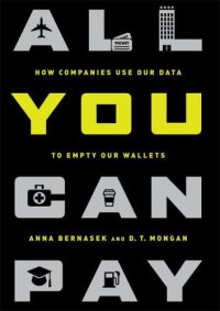 cover of the book All You Can Pay: How Companies Use Our Data to Empty Our Wallets