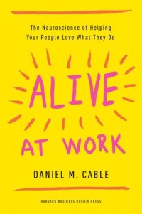 cover of the book Alive at Work: The Neuroscience of Helping Your People Love What They Do