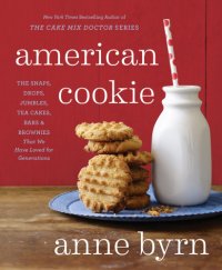 cover of the book American cookie: the Snaps, Drops, Jumbles, Tea Cakes, Bars & Brownies That We Have Loved for Generations