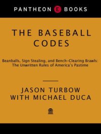 cover of the book The Baseball Codes: Beanballs, Sign Stealing, and Bench-Clearing Brawls: The Unwritten Rules of America's Pastime