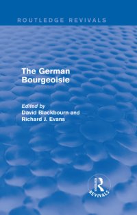 cover of the book The German bourgeoisie: essays on the social history of the German middle class from the late eighteenth to the early twentieth century