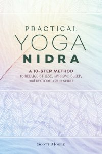 cover of the book Practical Yoga Nidra: A 10-Step Method to Reduce Stress, Improve Sleep, and Restore Your Spirit