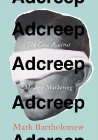 cover of the book Adcreep: the case against modern marketing