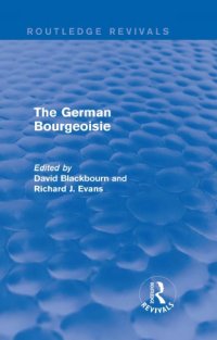 cover of the book The German bourgeoisie: essays on the social history of the German middle class from the late eighteenth to the early twentieth century