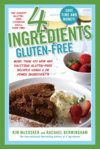 cover of the book 4 ingredients gluten-free: more than 400 new and exciting recipes all made with 4 or fewer ingredients and all gluten-free!