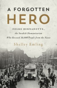 cover of the book A forgotten hero: Folke Bernadotte, the Swedish humanitarian who rescued 30,000 people from the Nazis