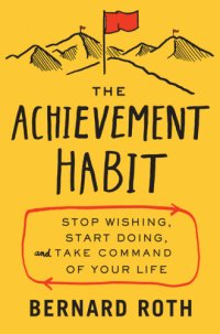 cover of the book The achievement habit: stop wishing, start doing, and take command of your life