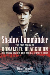 cover of the book Shadow commander: the epic story of Donald D. Blackburn ; guerrilla leader & special forces hero