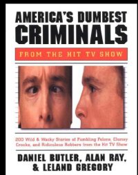 cover of the book America's dumbest criminals: Wild & weird stories of fumbling felons, clumsy crooks, and ridiculous robbers