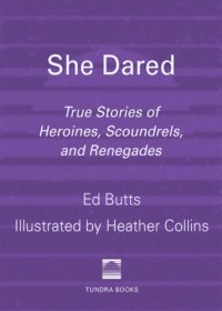 cover of the book She dared: true stories of heroines, scoundrels, and renegades