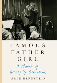 cover of the book Famous father girl: a memoir of growing up Bernstein