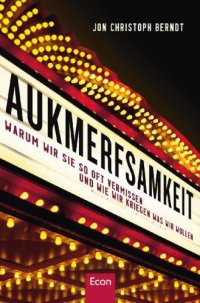 cover of the book Aufmerksamkeit Warum wir sie so oft vermissen und wie wir kriegen was wir wollen