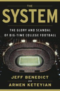 cover of the book The System: The Glory and Scandal of Big-Time College Football