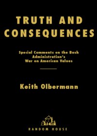 cover of the book Truth and consequences: special comments on the Bush administration's war on American values