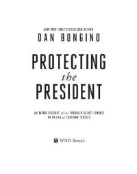 cover of the book Protecting the president: an inside account of the troubled Secret Service in an era of evolving threats