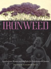 cover of the book Our Roots Run Deep as Ironweed: Appalachian Women and the Fight for Environmental Justice