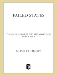 cover of the book Failed states: the abuse of power and the assualt on democracy