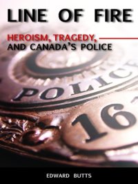 cover of the book Line of fire: heroism, tragedy, and Canada's police