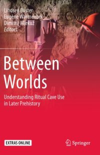 cover of the book Between worlds: understanding ritual cave use in later prehistory