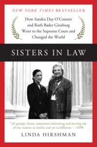 cover of the book Sisters in law: how Sandra Day O'Connor and Ruth Bader Ginsburg went to the Supreme Court and changed the world