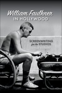 cover of the book William Faulkner in Hollywood: Screenwriting for the Studios