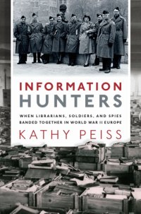 cover of the book Information hunters: when librarians, soldiers, and spies banded together in World War II Europe