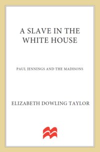 cover of the book A slave in the White House: Paul Jennings and the Madisons