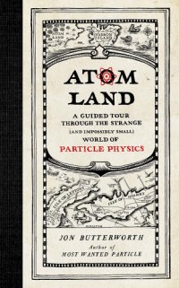 cover of the book Atom land: a guided tour through the strange (and impossibly small) world of particle physics