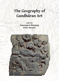 cover of the book The Geography of Gandhāran Art: Proceedings of the Second International Workshop of the Gandhāra Connections Project, University of Oxford, 22nd-23rd March, 2018