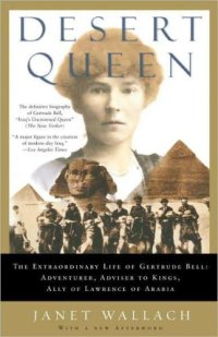 cover of the book Desert queen: the extraordinary life of Gertrude Bell, adventurer, adviser to kings, ally of Lawrence of Arabia