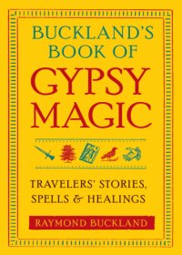 cover of the book Bucklands book of gypsy magic - travelers stories, spells, and healings