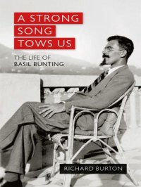 cover of the book A Strong Song Tows Us: the Life of Basil Bunting, Britain's Greatest Modernist Poet