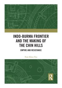 cover of the book Indo-Burma Frontier and the Making of the Chin Hills: Empire and Resistance