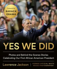 cover of the book Yes we did: photos and behind-the-scenes stories celebrating our first African American president