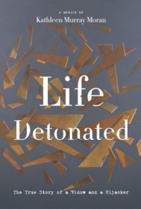 cover of the book Life detonated: the true story of a widow and a hijacker