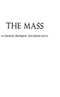 cover of the book The Mass : An Historical, Theological and Pastoral Survey, Liturgy