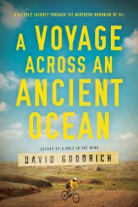 cover of the book A Voyage Across an Ancient Ocean: A Bicycle Journey Through the Northern Dominion of Oil