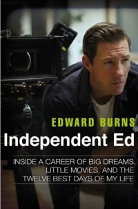 cover of the book Independent Ed: inside a career of big dreams, little movies, and the twelve best days of my life