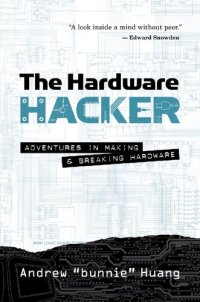 cover of the book The Hardware Hacker: Adventures in Making and Breaking Hardware