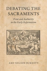 cover of the book Debating the sacraments: print and authority in the early Reformation