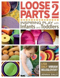 cover of the book Loose Parts 2: Inspiring Play with Infants and Toddlers (Loose Parts Series)