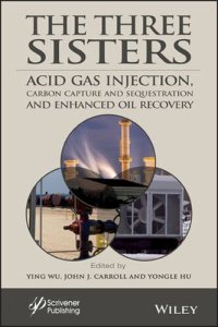 cover of the book The Three Sisters: Acid Gas Injection, Carbon Capture and Sequestration, and Enhanced Oil Recovery (Advances in Natural Gas Engineering)