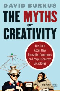 cover of the book The Myths of Creativity: The Truth About How Innovative Companies and People Generate Great Ideas