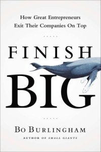 cover of the book Finish Big: How Great Entrepreneurs Exit Their Companies on Top