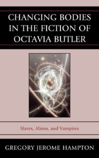 cover of the book Changing bodies in the fiction of Octavia Butler: slaves, aliens, and vampires