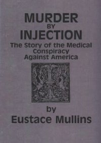 cover of the book Murder by Injection: The Story of the Medical Conspiracy Against America