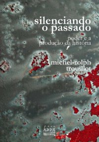 cover of the book Silenciando o passado: poder e a produção da história