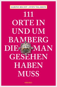 cover of the book 111 Orte in und um Bamberg, die man gesehen haben muss